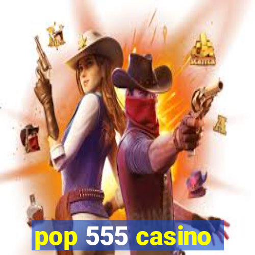 pop 555 casino